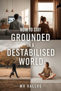 How to Stay Emotionally Grounded in a Destabilised World
